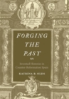 Image for Forging the past  : invented histories in counter-reformation Spain