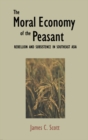 Image for The Moral Economy of the Peasant: Rebellion and Subsistence in Southeast Asia