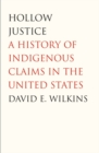 Image for Hollow justice: a history of Indigenous claims in the United States