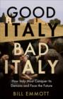 Image for Good Italy, bad Italy  : why Italy must conquer its demons to face the future