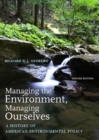 Image for Managing the environment, managing ourselves: a history of American environmental policy