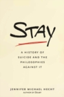 Image for Stay: a history of suicide and the philosophies against it