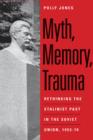 Image for Myth, memory, trauma: rethinking the Stalinist past in the Soviet Union, 1953-70