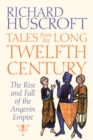 Image for Tales from the long twelfth century  : the rise and fall of the Angevin Empire