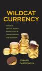 Image for Wildcat currency: how the virtual money revolution is transforming the economy