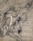 Image for Venice &amp; drawing 1500-1800  : theory, practice and collecting