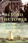Image for Beyond the Tower  : a history of East London