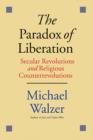 Image for The paradox of liberation  : secular revolutions and religious counterrevolutions