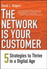 Image for The network is your customer  : five strategies to thrive in a digital world