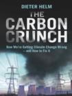 Image for The carbon crunch: how we&#39;re getting climate change wrong - and how to fix it