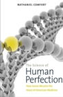 Image for The science of human perfection: how genes became the heart of American medicine