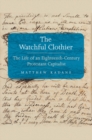 Image for The watchful clothier: the life of an eighteenth-century Protestant capitalist