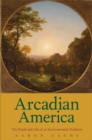 Image for Arcadian America: the death and life of an environmental tradition