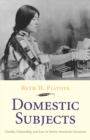 Image for Domestic subjects: gender, citizenship, and law in Native American literature