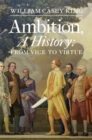 Image for Ambition, a history: from vice to virtue
