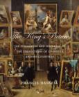 Image for The King&#39;s pictures  : the formation and dispersal of the collections of Charles I and his courtiers
