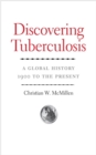 Image for Discovering tuberculosis  : a global history, 1900 to the present