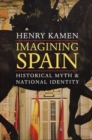 Image for Imagining Spain : Historical Myth and National Identity