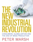 Image for The new industrial revolution: consumers, globalization and the end of mass production