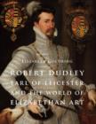 Image for Robert Dudley, Earl of Leicester, and the World of Elizabethan Art