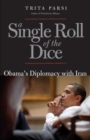 Image for A single roll of the dice  : Obama&#39;s diplomacy with Iran