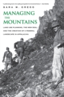 Image for Managing the mountains  : land use planning, the New Deal, and the creation of a federal landscape in Appalachia