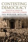Image for Contesting democracy  : political ideas in twentieth-century Europe