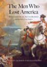 Image for The men who lost America: British leadership, the American Revolution, and the fate of the empire