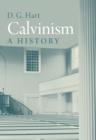 Image for Calvinism: a history
