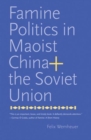 Image for Famine Politics in Maoist China and the Soviet Union