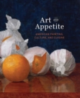 Image for Art and appetite  : American painting, culture, and cuisine
