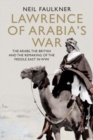 Image for Lawrence of Arabia&#39;s war  : the Arabs, the British and the remaking of the Middle East in WWI