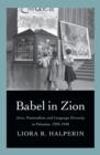 Image for Babel in Zion  : Jews, nationalism, and language diversity in Palestine, 1920-1948