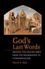 Image for God&#39;s Last Words : Reading the English Bible from the Reformation to Fundamentalism