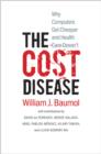 Image for The cost disease  : why computers get cheaper and health care doesn&#39;t