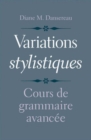 Image for Variations stylistiques : Cours de grammaire avancee