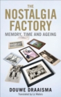 Image for The nostalgia factory: memory, time and old age