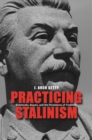 Image for Practicing Stalinism: Bolsheviks, boyars, and the persistence of tradition
