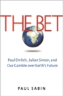 Image for The bet: Paul Ehrlich, Julian Simon, and our gamble over Earth&#39;s future