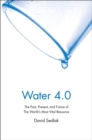 Image for Water 4.0: The Past, Present, and Future of the World&#39;s Most Vital Resource