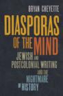 Image for Diasporas of the mind: Jewish and postcolonial writing and the nightmare of history