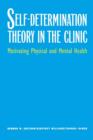 Image for Self-Determination Theory in the Clinic : Motivating Physical and Mental Health