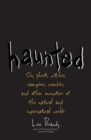Image for Haunted  : on ghosts, witches, vampires, zombies, and other monsters of the natural and supernatural worlds