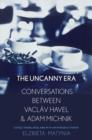 Image for An uncanny era  : conversations between Vâaclav Havel and Adam Michnik