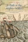 Image for A path in the mighty waters  : shipboard life and Atlantic crossings to the New World