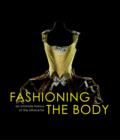 Image for Fashioning the body  : an intimate history of the silhouette