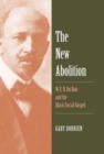 Image for The new abolition  : W.E.B. Du Bois and the black social gospel