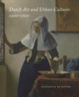 Image for Dutch Art and Urban Cultures, 1200–1700