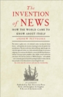 Image for The invention of news: how the world came to know about itself