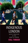 Image for Indigenous London : Native Travelers at the Heart of Empire